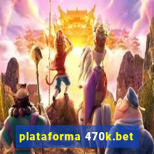 plataforma 470k.bet